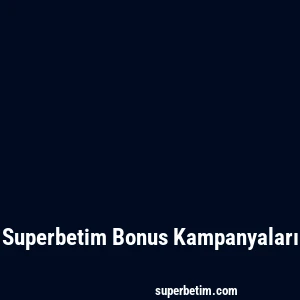 Superbetim Bonus Kampanyaları