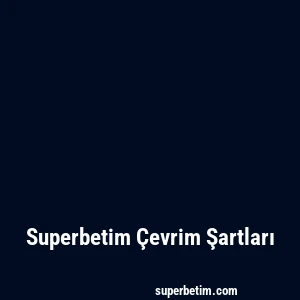Superbetim Çevrim Şartları