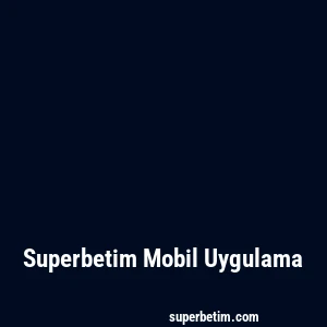 Superbetim Mobil Uygulama